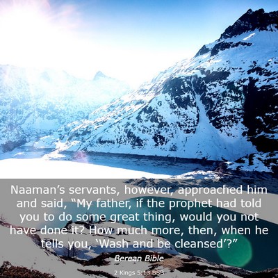 Picture 03 - 2 Kings 5:13 BSB - Naaman’s servants, however, approached him and - Bible Verse Picture