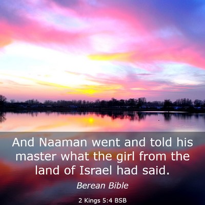 Picture 03 - 2 Kings 5:4 BSB - And Naaman went and told his master what the girl - Bible Verse Picture