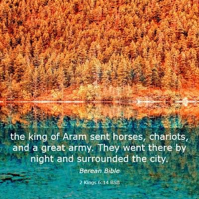 Picture 03 - 2 Kings 6:14 BSB - the king of Aram sent horses, chariots, and a - Bible Verse Picture