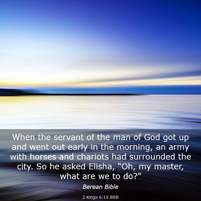 Picture 03 - 2 Kings 6:15 BSB - When the servant of the man of God got up and - Bible Verse Picture