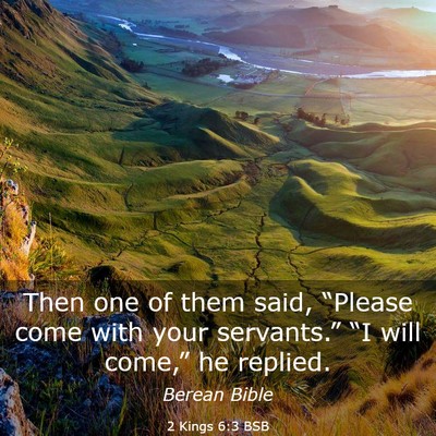 Picture 03 - 2 Kings 6:3 BSB - Then one of them said, “Please come with your - Bible Verse Picture