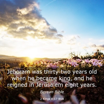 Picture 03 - 2 Kings 8:17 BSB - Jehoram was thirty-two years old when he became - Bible Verse Picture
