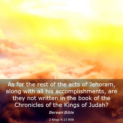 Picture 03 - 2 Kings 8:23 BSB - As for the rest of the acts of Jehoram, along - Bible Verse Picture