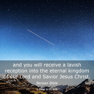 Picture 03 - 2 Peter 1:11 BSB - and you will receive a lavish reception into the - Bible Verse Picture