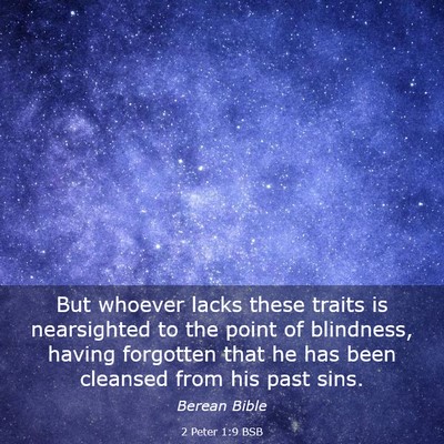 Picture 03 - 2 Peter 1:9 BSB - But whoever lacks these traits is nearsighted to - Bible Verse Picture