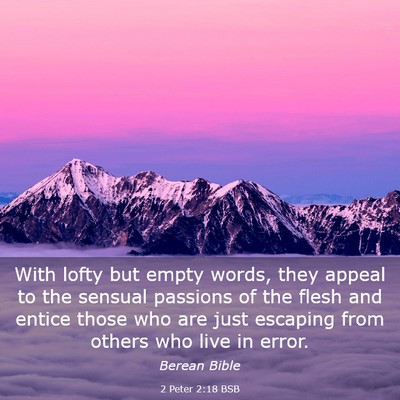 Picture 03 - 2 Peter 2:18 BSB - With lofty but empty words, they appeal to the - Bible Verse Picture