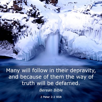 Picture 03 - 2 Peter 2:2 BSB - Many will follow in their depravity, and because - Bible Verse Picture