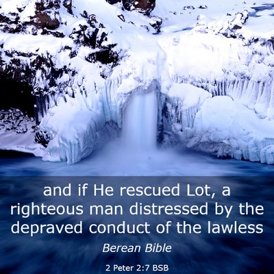 Picture 03 - 2 Peter 2:7 BSB - and if He rescued Lot, a righteous man distressed - Bible Verse Picture