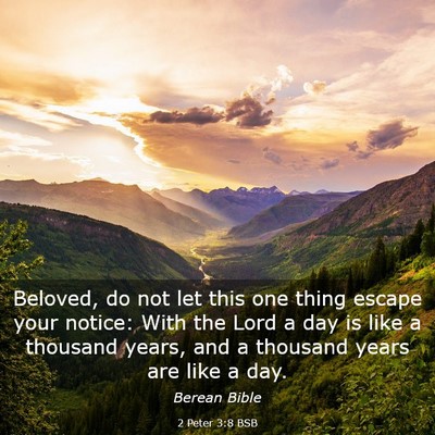 Picture 03 - 2 Peter 3:8 BSB - Beloved, do not let this one thing escape your - Bible Verse Picture