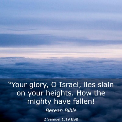 Picture 03 - 2 Samuel 1:19 BSB - “Your glory, O Israel, lies slain on your - Bible Verse Picture