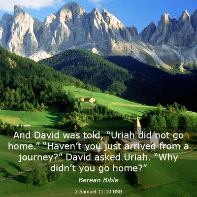 Picture 03 - 2 Samuel 11:10 BSB - And David was told, “Uriah did not go home.” - Bible Verse Picture