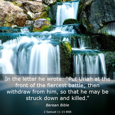 Picture 03 - 2 Samuel 11:15 BSB - In the letter he wrote: “Put Uriah at the front - Bible Verse Picture