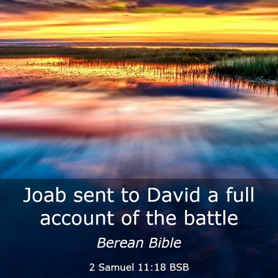 Picture 03 - 2 Samuel 11:18 BSB - Joab sent to David a full account of the - Bible Verse Picture