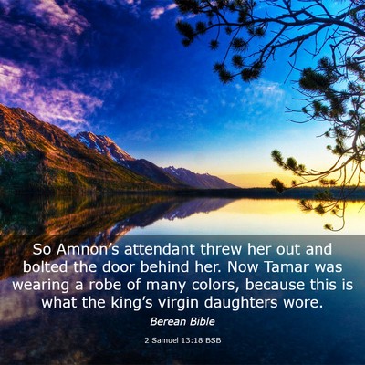 Picture 03 - 2 Samuel 13:18 BSB - So Amnon’s attendant threw her out and bolted - Bible Verse Picture