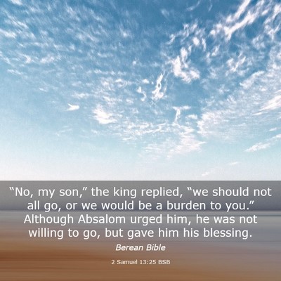 Picture 03 - 2 Samuel 13:25 BSB - “No, my son,” the king replied, “we should - Bible Verse Picture