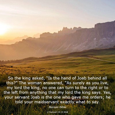 Picture 03 - 2 Samuel 14:19 BSB - So the king asked, “Is the hand of Joab behind - Bible Verse Picture