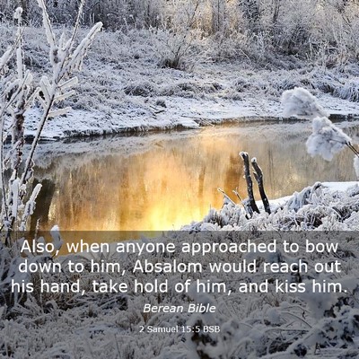 Picture 03 - 2 Samuel 15:5 BSB - Also, when anyone approached to bow down to him, - Bible Verse Picture