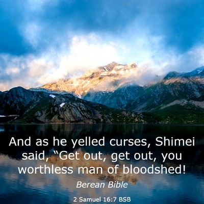 Picture 03 - 2 Samuel 16:7 BSB - And as he yelled curses, Shimei said, “Get out, - Bible Verse Picture