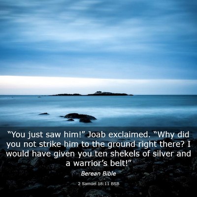 Picture 03 - 2 Samuel 18:11 BSB - “You just saw him!” Joab exclaimed. “Why - Bible Verse Picture