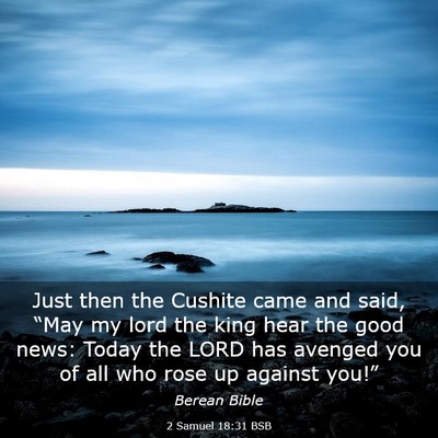 Picture 03 - 2 Samuel 18:31 BSB - Just then the Cushite came and said, “May my - Bible Verse Picture