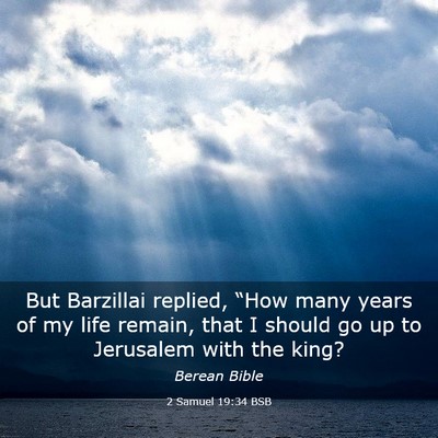Picture 03 - 2 Samuel 19:34 BSB - But Barzillai replied, “How many years of my - Bible Verse Picture