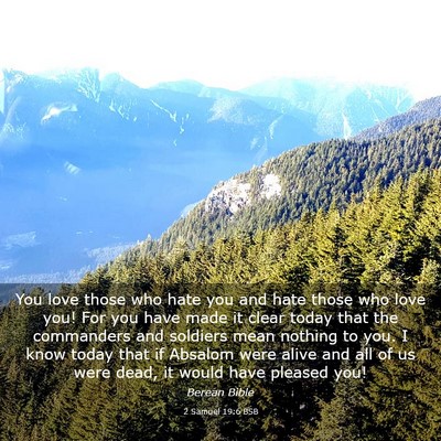 Picture 03 - 2 Samuel 19:6 BSB - You love those who hate you and hate those who - Bible Verse Picture