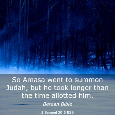Picture 03 - 2 Samuel 20:5 BSB - So Amasa went to summon Judah, but he took longer - Bible Verse Picture