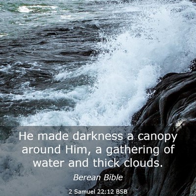 Picture 03 - 2 Samuel 22:12 BSB - He made darkness a canopy around Him, a gathering - Bible Verse Picture