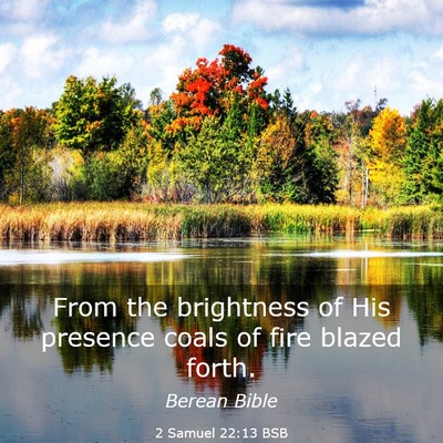 Picture 03 - 2 Samuel 22:13 BSB - From the brightness of His presence coals of fire - Bible Verse Picture