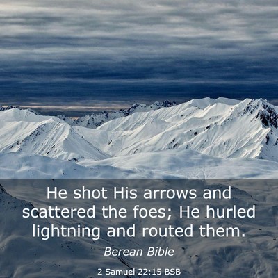Picture 03 - 2 Samuel 22:15 BSB - He shot His arrows and scattered the foes; He - Bible Verse Picture
