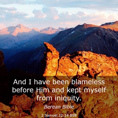 Picture 03 - 2 Samuel 22:24 BSB - And I have been blameless before Him and kept - Bible Verse Picture