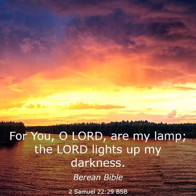Picture 03 - 2 Samuel 22:29 BSB - For You, O LORD, are my lamp; the LORD lights up - Bible Verse Picture
