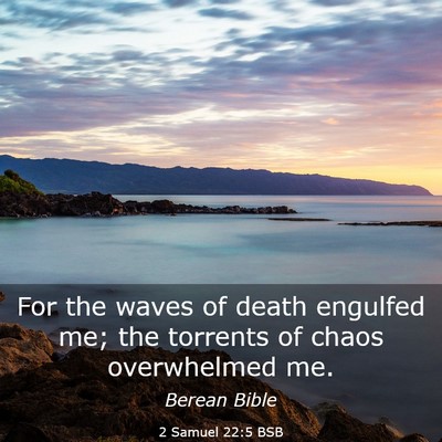 Picture 03 - 2 Samuel 22:5 BSB - For the waves of death engulfed me; the torrents - Bible Verse Picture
