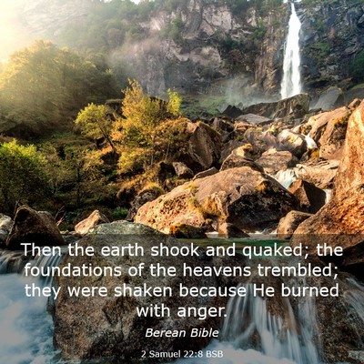 Picture 03 - 2 Samuel 22:8 BSB - Then the earth shook and quaked; the foundations - Bible Verse Picture