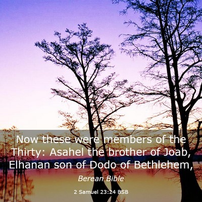 Picture 03 - 2 Samuel 23:24 BSB - Now these were members of the Thirty: Asahel the - Bible Verse Picture
