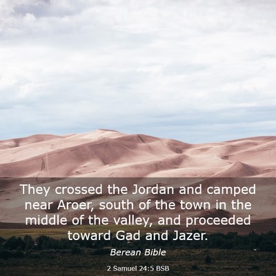 Picture 03 - 2 Samuel 24:5 BSB - They crossed the Jordan and camped near Aroer, - Bible Verse Picture