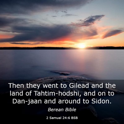 Picture 03 - 2 Samuel 24:6 BSB - Then they went to Gilead and the land of - Bible Verse Picture