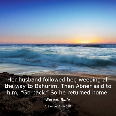 Picture 03 - 2 Samuel 3:16 BSB - Her husband followed her, weeping all the way to - Bible Verse Picture