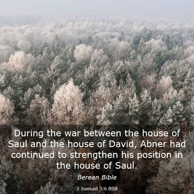 Picture 03 - 2 Samuel 3:6 BSB - During the war between the house of Saul and the - Bible Verse Picture
