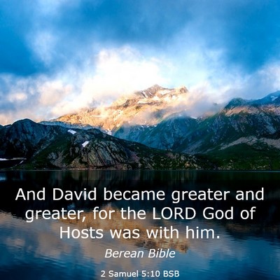 Picture 03 - 2 Samuel 5:10 BSB - And David became greater and greater, for the - Bible Verse Picture