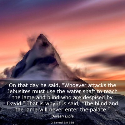 Picture 03 - 2 Samuel 5:8 BSB - On that day he said, “Whoever attacks the - Bible Verse Picture