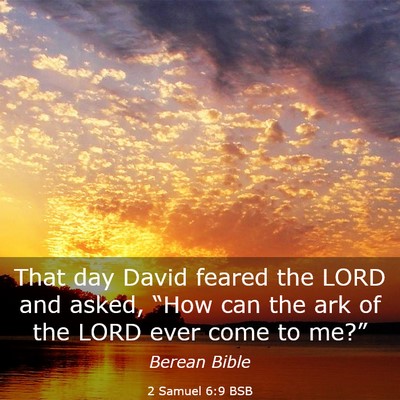 Picture 03 - 2 Samuel 6:9 BSB - That day David feared the LORD and asked, “How - Bible Verse Picture