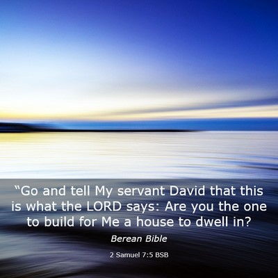 Picture 03 - 2 Samuel 7:5 BSB - “Go and tell My servant David that this is what - Bible Verse Picture