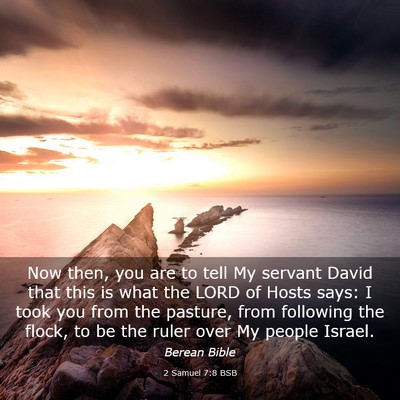 Picture 03 - 2 Samuel 7:8 BSB - Now then, you are to tell My servant David that - Bible Verse Picture