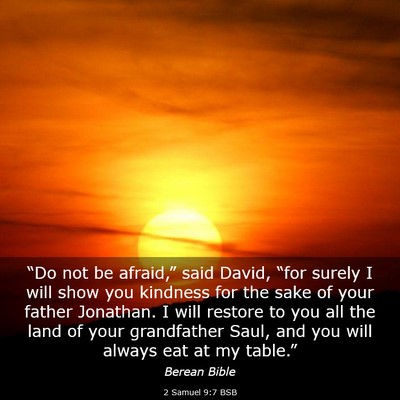 Picture 03 - 2 Samuel 9:7 BSB - “Do not be afraid,” said David, “for surely - Bible Verse Picture