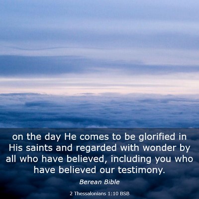 Picture 03 - 2 Thessalonians 1:10 BSB - on the day He comes to be glorified in His saints - Bible Verse Picture