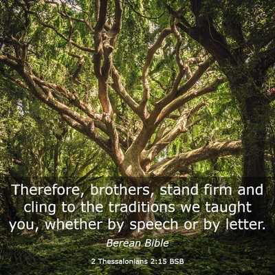 Picture 03 - 2 Thessalonians 2:15 BSB - Therefore, brothers, stand firm and cling to the - Bible Verse Picture