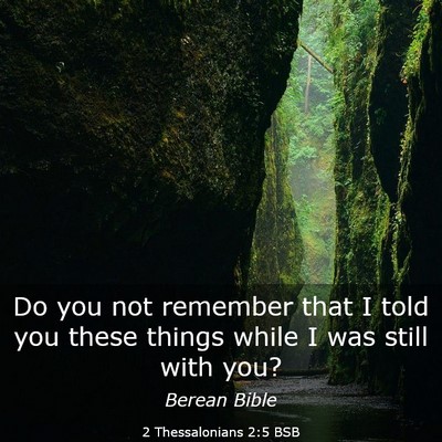 Picture 03 - 2 Thessalonians 2:5 BSB - Do you not remember that I told you these things - Bible Verse Picture
