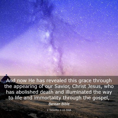 Picture 03 - 2 Timothy 1:10 BSB - And now He has revealed this grace through the - Bible Verse Picture