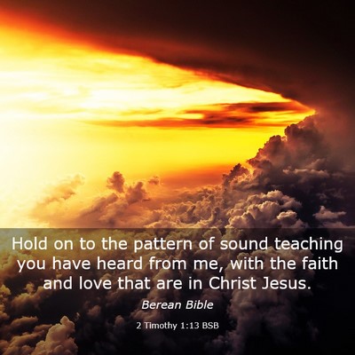 Picture 03 - 2 Timothy 1:13 BSB - Hold on to the pattern of sound teaching you have - Bible Verse Picture